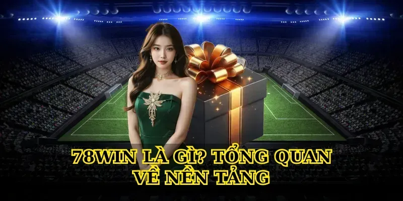 78win Là Gì? Tổng Quan Về Nền Tảng